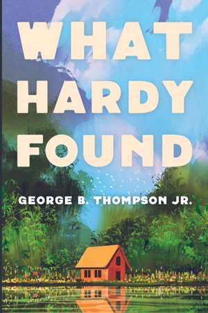 What Hardy Found de George B. Jr. Thompson