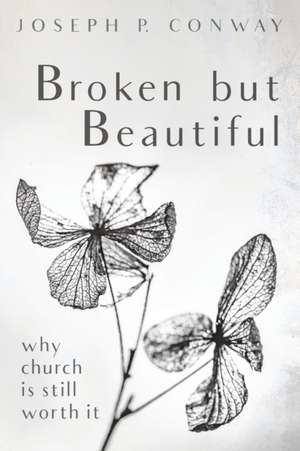 Broken but Beautiful de Joseph P. Conway