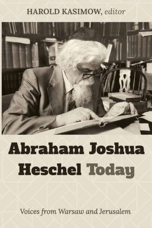 Abraham Joshua Heschel Today de Harold Kasimow