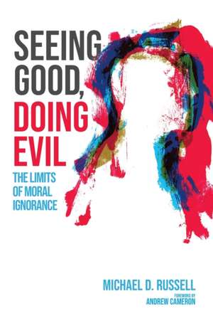 Seeing Good, Doing Evil de Michael D. Russell