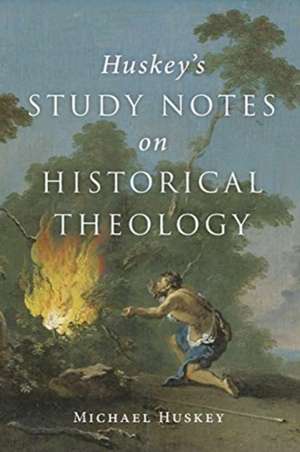 Huskey's Study Notes on Historical Theology de Michael Huskey