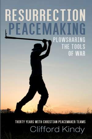 Resurrection Peacemaking de Clifford Kindy