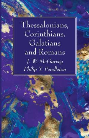 Thessalonians, Corinthians, Galatians and Romans de J. W. Mcgarvey