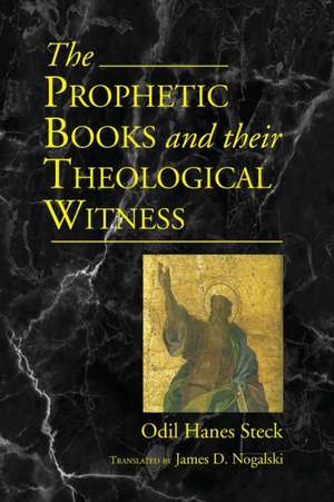 Prophetic Books and their Theological Witness de Odil Hannes Steck