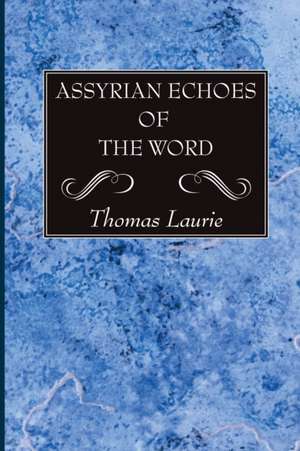 Assyrian Echoes of the Word de Thomas Laurie