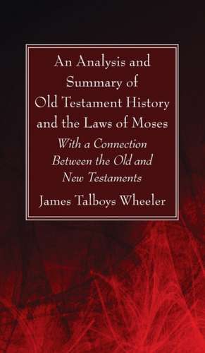 An Analysis and Summary of Old Testament History and the Laws of Moses de J. T. Wheeler