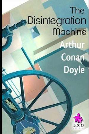 The Disintegration Machine: Professor Challenger 4 de Arthur Conan Doyle