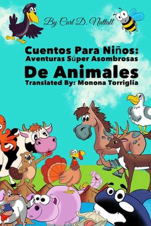 Cuentos Para Niños: Aventuras Súper Asombrosas De Animales de Carl D. Nuttall