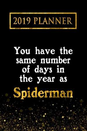 2019 Planner: You Have the Same Number of Days in the Year as Spiderman: Spiderman 2019 Planner de Daring Diaries