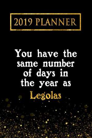 2019 Planner: You Have the Same Number of Days in the Year as Legolas: Legolas 2019 Planner de Daring Diaries