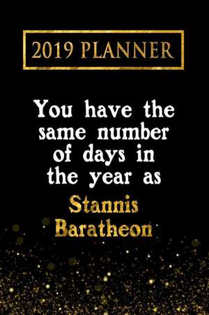 2019 Planner: You Have the Same Number of Days in the Year as Stannis Baratheon: Stannis Baratheon 2019 Planner de Daring Diaries