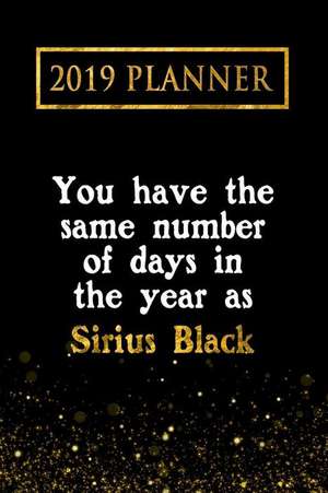 2019 Planner: You Have the Same Number of Days in the Year as Sirius Black: Sirius Black 2019 Planner de Daring Diaries