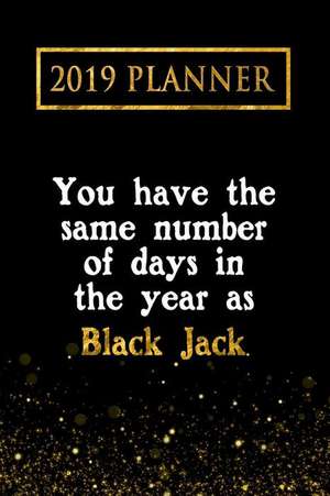 2019 Planner: You Have the Same Number of Days in the Year as Black Jack: Black Jack 2019 Planner de Daring Diaries