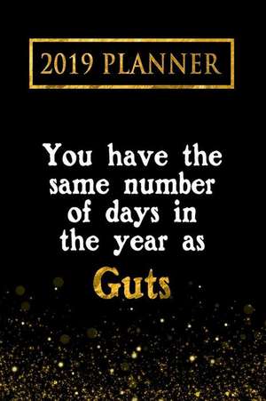 2019 Planner: You Have the Same Number of Days in the Year as Guts: Guts 2019 Planner de Daring Diaries