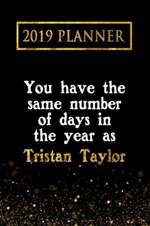 2019 Planner: You Have the Same Number of Days in the Year as Tristan Taylor: Tristan Taylor 2019 Planner de Daring Diaries