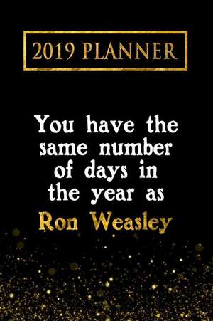 2019 Planner: You Have the Same Number of Days in the Year as Ron Weasley: Ron Weasley 2019 Planner de Daring Diaries