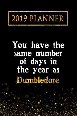 2019 Planner: You Have the Same Number of Days in the Year as Dumbledore: Dumbledore 2019 Planner de Daring Diaries