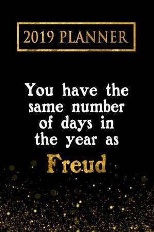 2019 Planner: You Have the Same Number of Days in the Year as Freud: Freud 2019 Planner de Daring Diaries