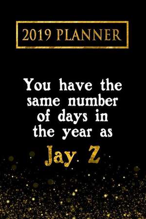 2019 Planner: You Have the Same Number of Days in the Year as Jay Z: Jay Z 2019 Planner de Daring Diaries