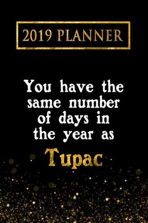 2019 Planner: You Have the Same Number of Days in the Year as Tupac: Tupac 2019 Planner de Daring Diaries