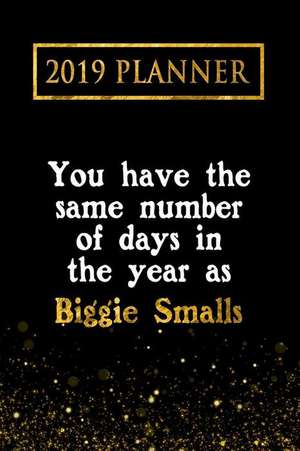 2019 Planner: You Have the Same Number of Days in the Year as Biggie Smalls: Biggie Smalls 2019 Planner de Daring Diaries