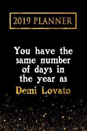 2019 Planner: You Have the Same Number of Days in the Year as Demi Lovato: Demi Lovato 2019 Planner de Daring Diaries