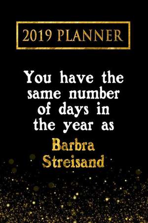 2019 Planner: You Have the Same Number of Days in the Year as Barbra Streisand: Barbra Streisand 2019 Planner de Daring Diaries