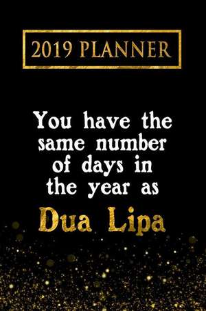 2019 Planner: You Have the Same Number of Days in the Year as Dua Lipa: Dua Lipa 2019 Planner de Daring Diaries