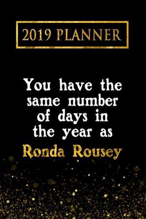 2019 Planner: You Have the Same Number of Days in the Year as Ronda Rousey: Ronda Rousey 2019 Planner de Daring Diaries