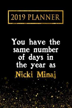 2019 Planner: You Have the Same Number of Days in the Year as Nicki Minaj: Nicki Minaj 2019 Planner de Daring Diaries