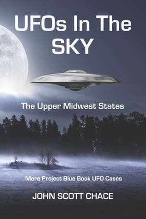 UFOs in the Sky: The Upper Midwest States de John Scott Chace