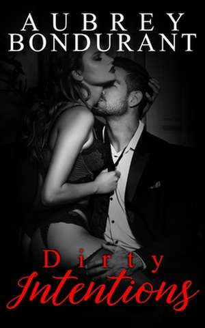 Dirty Intentions de Aubrey Bondurant
