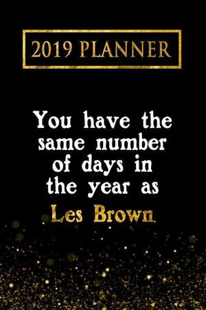 2019 Planner: You Have the Same Number of Days in the Year as Les Brown: Les Brown 2019 Planner de Daring Daries