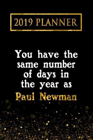 2019 Planner: You Have the Same Number of Days in the Year as Paul Newman: Paul Newman 2019 Planner de Daring Diaries