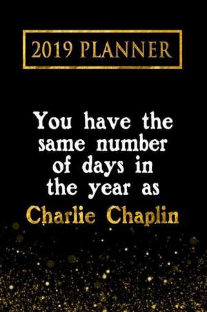 2019 Planner: You Have the Same Number of Days in the Year as Charlie Chaplin: Charlie Chaplin 2019 Planner de Daring Diaries