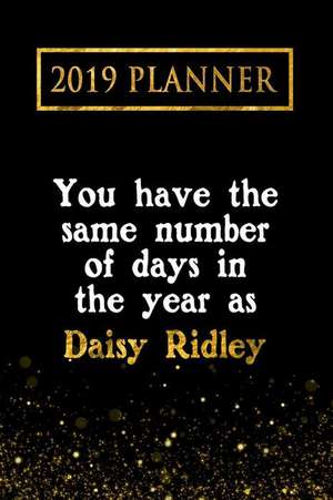 2019 Planner: You Have the Same Number of Days in the Year as Daisy Ridley: Daisy Ridley 2019 Planner de Daring Diaries