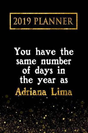 2019 Planner: You Have the Same Number of Days in the Year as Adriana Lima: Adriana Lima 2019 Planner de Daring Diaries