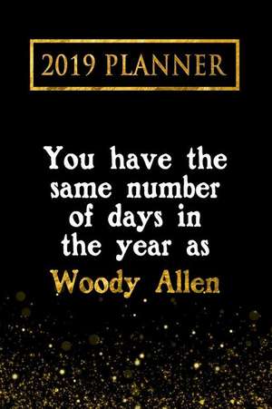 2019 Planner: You Have the Same Number of Days in the Year as Woody Allen: Woody Allen 2019 Planner de Daring Diaries