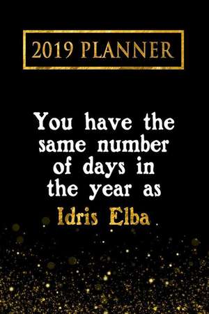 2019 Planner: You Have the Same Number of Days in the Year as Idris Elba: Idris Elba 2019 Planner de Daring Diaries