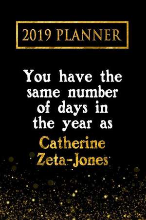 2019 Planner: You Have the Same Number of Days in the Year as Catherine Zeta-Jones: Catherine Zeta-Jones 2019 Planner de Daring Diaries