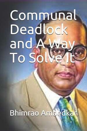 Communal Deadlock and a Way to Solve It de Bhimrao Ramji Ambedkar