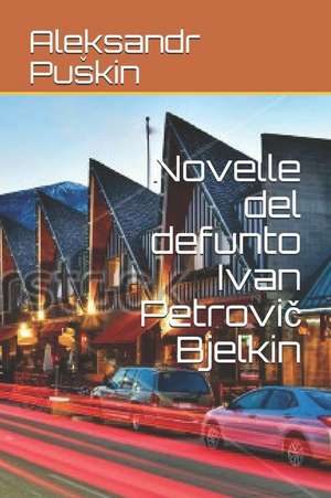 Novelle del Defunto Ivan Petrovi&#269; Bjelkin de Pu