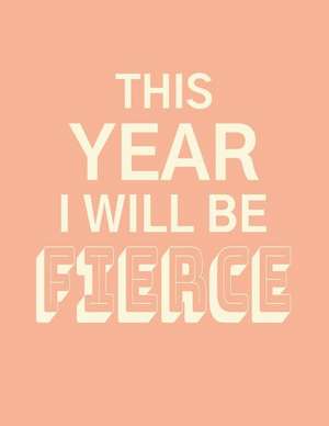 This Year I Will Be Fierce: Large Horizontal 12 Month Motivational Calendar Diary Planner for 2019 (Monday Start with UK Holidays) de Kimberley Jo Planner