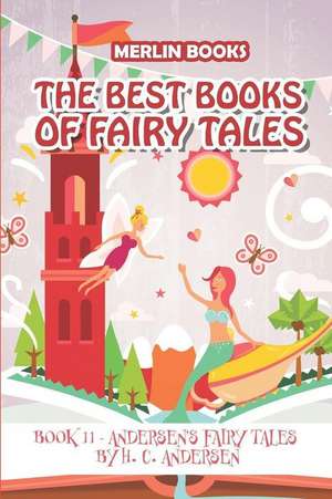 The Best Books of Fairy Tales: Book 11 - Andersen's Fairy Tales de Hans Christian Andersen