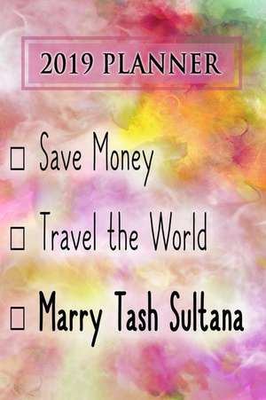 2019 Planner: Save Money, Travel the World, Marry Tash Sultana: Tash Sultana 2019 Planner de Dainty Diaries