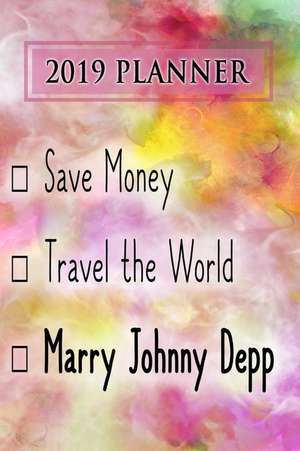 2019 Planner: Save Money, Travel the World, Marry Johnny Depp: Johnny Depp 2019 Planner de Dainty Diaries