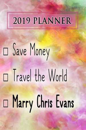 2019 Planner: Save Money, Travel the World, Marry Chris Evans: Chris Evans 2019 Planner de Dainty Diaries