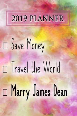 2019 Planner: Save Money, Travel the World, Marry James Dean: James Dean 2019 Planner de Dainty Diaries