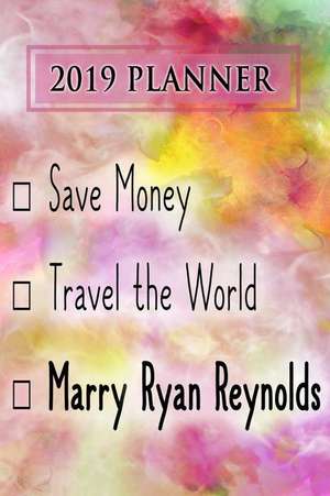 2019 Planner: Save Money, Travel the World, Marry Ryan Reynolds: Ryan Reynolds 2019 Planner de Dainty Diaries