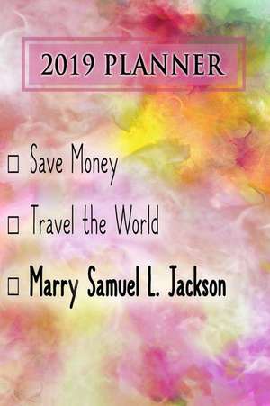 2019 Planner: Save Money, Travel the World, Marry Samuel L. Jackson: Samuel L. Jackson 2019 Planner de Dainty Diaries